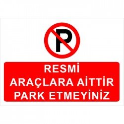 Resmi Araçlara Aittir Park Etmeyiniz Levhası