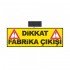 Dikkat Fabrika Çıkışı 600x1800 mm