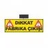Dikkat Fabrika Çıkışı 600x1800 mm